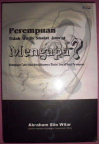 Perempuan Tidak Wajib Shalat Jum'at Mengapa?: Menggugat Tabu Tidak Diwajibkannya Shalat Jum'at Bagi Perempuan