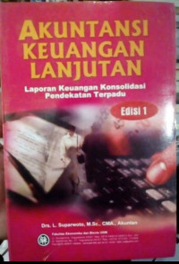 Akuntansi Keuangan Lanjutan (Advanced Accounting): Laporan Keuangan Konsolidasi Pendekatan Terpadu