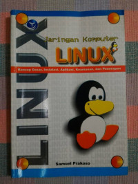 Jaringan Komputer LINUX Konsep Dasar, Instalasi, Aplikasi, Keamanan, dan Penerapan