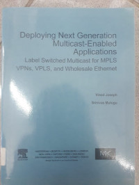 Deploying Next Multicast-Enable Applications: Label Swiched Multicast for MPLS VPNs, VPLS, and Wholesale Ethernet