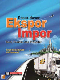 Dasar-Dasar Ekspor-Impor (Teori, Praktik Dan Prosedur)