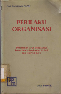 Perilaku Organisasi Pedoman Ke Arah Pemahaman Proses Komunikasi Antar Pribadi dan Motivasi Kerja