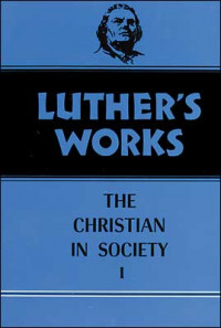 Luther's Works The Christian in Society I