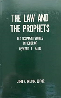 The Law and The Prophets: Old Testament Studies In Honor of Oswald T. Allis