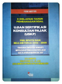 8 (Delapan) Tahun pembahan Soal Ujian Sertifikasi Konsultan Pajak (USKP) PBB, BPHTB dan BEA MATERAI 2002-2009