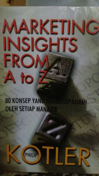 Marketing Insight From A To Z (80 Konsep Yang Harus Dipahami Oleh Setiap Manajer)