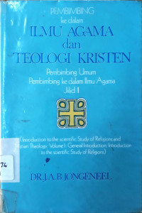 Pembimbing ke dalam ILMU AGAMA dan TEOLOGI KRISTEN: Pembimbing Umum Pembimbing ke dalam Ilmu Agama Jilid 1