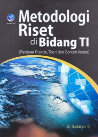 Metodologi Riset di Bidang TI: (Panduan Praktis, Teori dan Contoh Kasus)