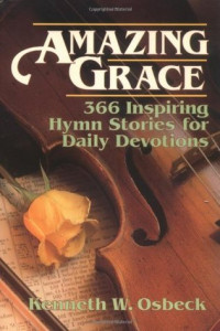 Amazing Grace 366 Inspiring Hymn Stories for Daily Devotions