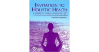 Invitation To Holistic Health : A Guide To Living A Balanced Life