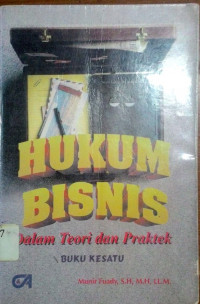 Hukum Bisnis Dalam Teori dan Praktek Buku 1