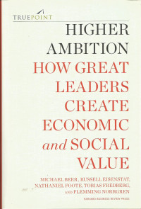 Higher Ambition How Great Leaders Create Economic and Social Value