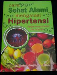 Cara Sehat Alami Mengatasi Hipertensi dengan Ramuan Herbal dan Terapi jus