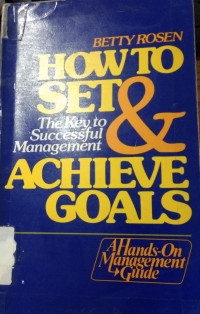 HOW TO SET & ACHIEVE GOALS:the key to successful management