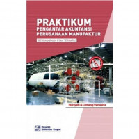 Praktikum Pengantar Akuntansi Perusahaan Manufaktur: Berdasarkan PSAK Terbaru Jilid 1