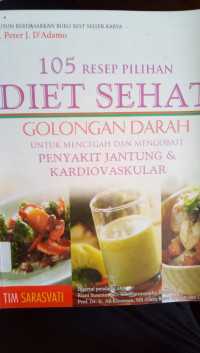 105 Resep Pilihan Diet Sehat : Golongan Darah untuk Mencegah dan Mengobati Penyakit Jantung & Kardiovaskular