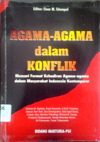 Agama-Agama dalam Konflik: Mencari Format Kehadiran Agama-agama dalam Masyarakat Indonesia Kontemporer