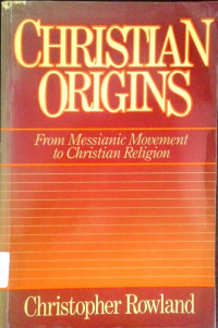 Christian Origins From Messianic Movement to Christian Religion