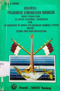 Dinamika Perjuangan Kemerdekaan Indonesia: Buku Penjujang Sejarah Nasional Indonesia dan Pendidikan Sejarah Perjuangan (PSPB) untuk Siswa SMA dan Mahasiswa