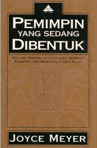 Pemimpin Yang Sedang Dibentuk: Hal-Hal Penting Untuk Menjadi Seorang Pemimpin Yang Berkenan Di Hati Allah