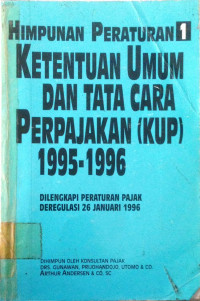 Himpunan Peraturan 1: Ketentuan umum Dan Tata Cara Perpajakan (KUP) 1995-1996