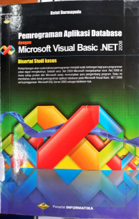 Pemrograman Aplikasi Database dengan Microsoft Visual Basic .NET 2008: Disertai Studi Kasus