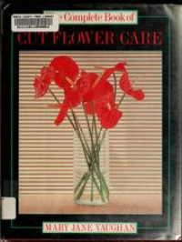 The Complete Book of Cut Flower Care