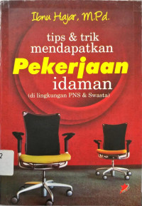 Tips & Trik Mendapatkan Pekerjaan Idaman (di lingkungan PNS & Swasta)