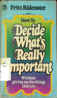 How to Decide What's Really Important without Giving up the Things that are