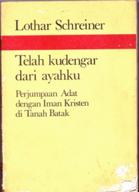 Telah Kudengar Dari Ayahku:Perjumpaan Adat Dengan Iman Kristen di Tanah Batak