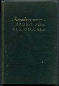 Facsimiles Of The Two Earliest S.D.A Periodical