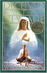 Deceived By The New Age: The Story of A New Age Priest