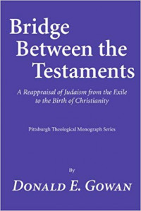 Bridge Betwen The Testaments:A Reappraisal Of Judaism From The Exile To The Birth Of Christiany