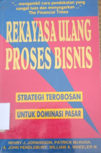 Rekayasa Ulang Proses Bisnis: Strategi-strategi Titik Penentu Untuk Mendominasi Pasar