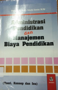 Administrasi Pendidikan dan Manajemen Biaya Pendidikan:teori,konsep,dan isu