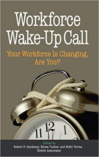 Workforce Wake-Up Call Your Workforce Is Changing, Are You?