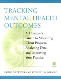 Tracking Mental Health Outcomes: A Therapist's Guide To Measuring Client Progress, Analyzing Data, And Improving Your Practice