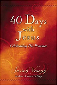 40 Days with Jesus: Celebrating HIs Presence