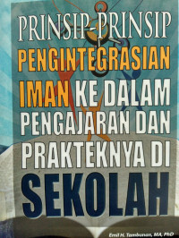 Prinsip-Prinsip Pengintegrasian Iman Ke Dalam Pengajaran Dan Prakteknya Di Sekolah