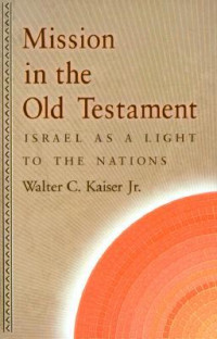 Mission In The Old Testament:Israel As A Light To The Nations