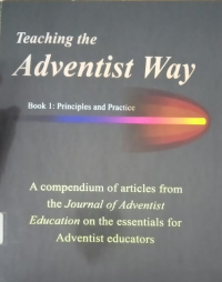 Teaching The Adventist Way: Book 1: Principles and Practice