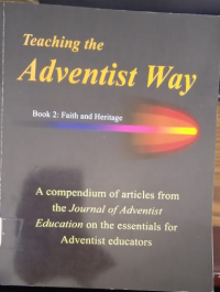 Teaching The Adventist Way: Book 2: Faith and Heritage