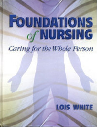 Foundations of Nursing Caring for the Whole Person