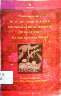 Pengintegrasian Sistem Akuntabilitas Kinerja Dan Anggaran Dalam Perspektif UU No. 17/2003 Tentang Keuangan Negara