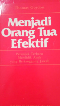 Menjadi Orang Tua Efektif: Petunjuk Terbaru Mendidik Anak yang Bertanggung Jawab