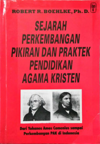 Sejarah Perkembangan Pikiran Dan Praktek Agama Kristen: Dari Yohanes Amos Comenius Sampai Perkembangan PAK di Indonesia