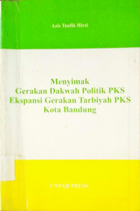 Menyimak Gerakan Dakwah Politik PKS Ekspansi Gerakan Tarbiyah PKS Kota Bandung