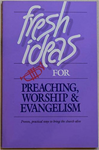 Fresh Ideas for: Preaching, Worship & Evangelism