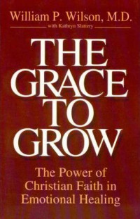 The Grace To Grow:The Power Of Christian Faith In Emotinal Healing