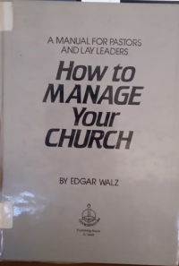 How to Manage Your Church: A Manual For Pastors